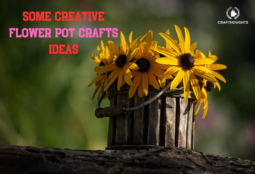 Some Creative Flower Pot Crafts Ideas